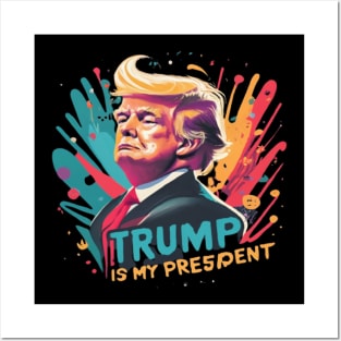 Trump Is My President Posters and Art